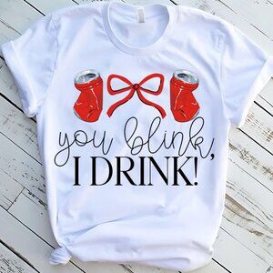 You Blink I Drink Funny White Tee Graphic Short Sleeve T-Shirt
